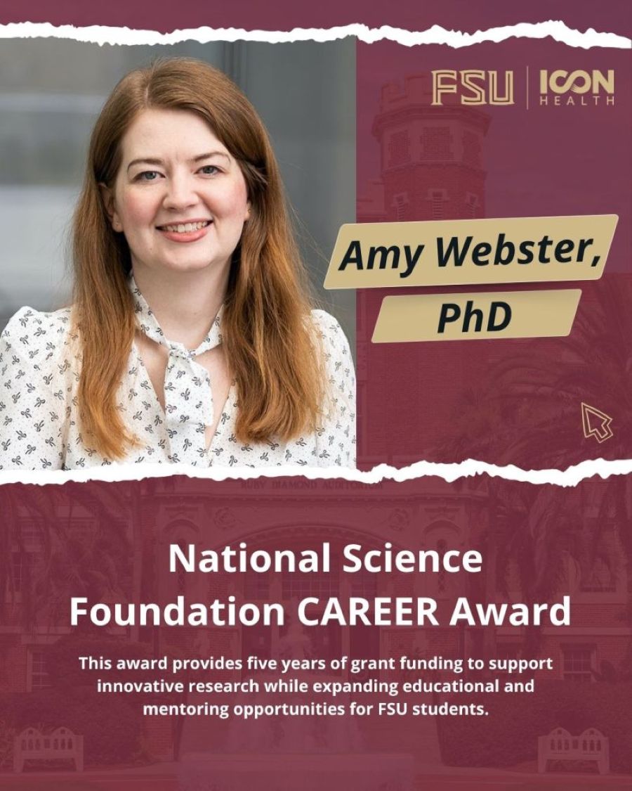 Graphic celebrating Amy Webster, PhD, receiving the National Science Foundation CAREER Award. The image features a headshot of Amy Webster, a woman with light brown hair wearing a white patterned tied-collar blouse, next to the FSU ICON-Health logo. Text below states: "National Science Foundation CAREER Award. This award provides five years of grant funding to support innovative research while expanding educational and mentoring opportunities for FSU students."